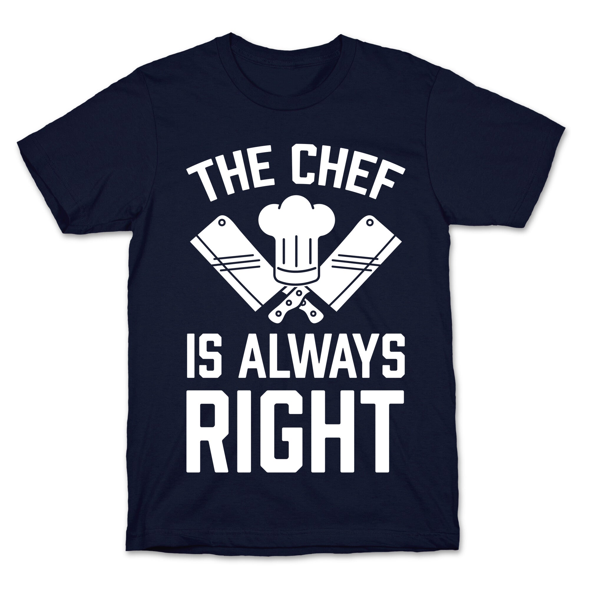 The Chef Is Always Right T-Shirt